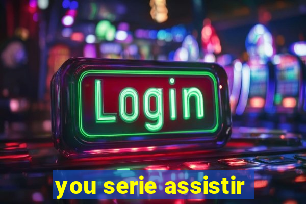 you serie assistir